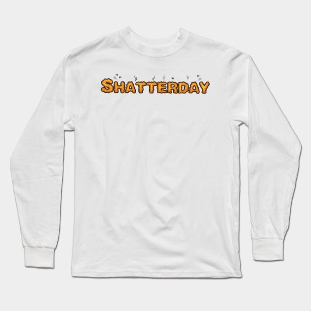 Shatterday Long Sleeve T-Shirt by SillyShirts